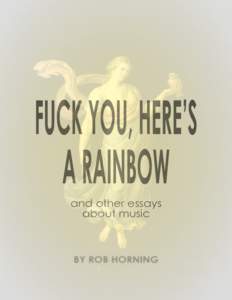 fuck you, here’s a rainbow and other essays about music  Contents