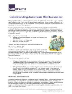 Understanding Anesthesia Reimbursement Most people think of the anesthesiologist as the person who puts them to sleep before surgery and wakes them up when it’s over. That’s true, but they actually do much more. Duri