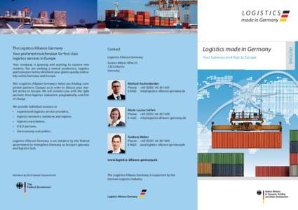 LOG I S T I C S  The Logistics Alliance Germany Your preferred matchmaker for first class logistics services in Europe Your company is growing and aspiring to capture new markets. You are seeking a central production, lo
