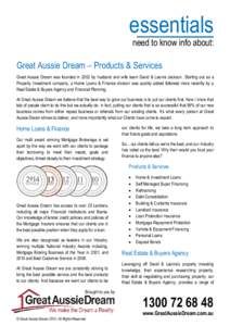 essentials need to know info about: Great Aussie Dream – Products & Services Great Aussie Dream was founded in 2002 by husband and wife team David & Leonie Jackson. Starting out as a Property Investment company, a Home
