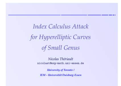 Index Calculus Attack for Hyperelliptic Curves of Small Genus Nicolas Thériault  University of Toronto /