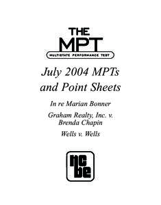 July 2004 MPTs and Point Sheets In re Marian Bonner Graham Realty, Inc. v. Brenda Chapin Wells v. Wells