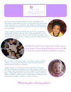 The National Down Syndrome Adoption Network (NDSAN) provides information to birth families who may be seeking alternatives to parenting as they prepare for the arrival of their child. Making an adoption plan for a child 