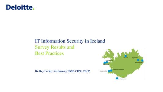 IT Information Security in Iceland Survey Results and Best Practices Dr. Rey Leclerc Sveinsson, CISSP, CIPP, CBCP