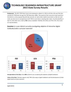 TECHNOLOGY READINESS INFRASTRUCTURE GRANT 2015 State Survey Results Background: The 2015 TRIG State Survey was distributed on March 11, 2015 to all ISDs, LEAs and PSAs that received 3.0 TRIG funds through the TRIG Operat