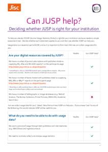 Can JUSP help? Deciding whether JUSP is right for your institution To help you decide if JUSP (Journal Usage Statistics Portal) is right for your institution we have created a simple assessment tool. Decide whether each 