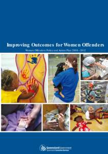 Improving Outcomes for Women Offenders Women Offenders Policy and Action Plan 2008—2012 Contents Minister’s foreword