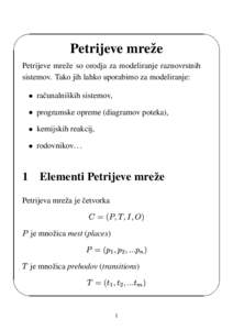 Petrijeve mreˇze Petrijeve mreˇze so orodja za modeliranje raznovrstnih sistemov. Tako jih lahko uporabimo za modeliranje: raˇcunalniˇskih sistemov, programske opreme (diagramov poteka), kemijskih reakcij,