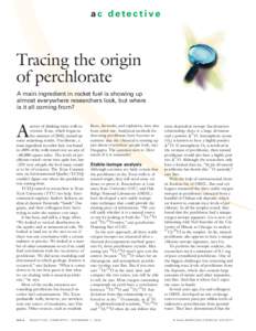 ac detective  Tracing the origin of perchlorate A main ingredient in rocket fuel is showing up almost everywhere researchers look, but where