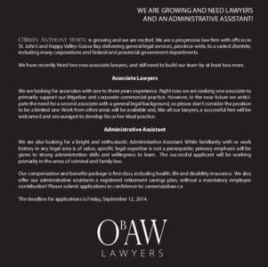 WE ARE GROWING AND NEED LAWYERS AND AN ADMINISTRATIVE ASSISTANT! O’Brien Anthony White is growing and we are excited. We are a progressive law firm with offices in St. John’s and Happy Valley‐Goose Bay delivering g