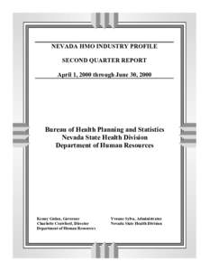 NEVADA HMO INDUSTRY PROFILE SECOND QUARTER REPORT April 1, 2000 through June 30, 2000 Bureau of Health Planning and Statistics Nevada State Health Division