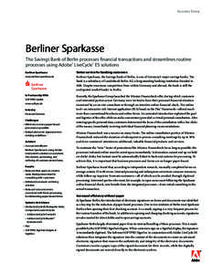 Success Story  Berliner Sparkasse The Savings Bank of Berlin processes financial transactions and streamlines routine processes using Adobe® LiveCycle® ES solutions 	 Berliner Sparkasse