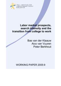 Labor market prospects, search intensity and the transition from college to work Bas van der Klaauw Aico van Vuuren Peter Berkhout