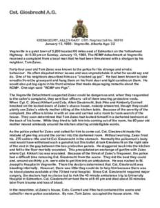 Cst. Giesbrecht A.G.  GIESBRECHT, ALLEN GARY CST. Regimental No[removed]January 13, [removed]Vegreville, Alberta Age: 32 Vegreville is a quiet town of 5,200 located 60 miles east of Edmonton on the Yellowhead Highway. At 5: