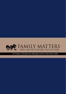 Family Matters - Kids safe in culture, not in care An invitation to change the lives of Aboriginal and Torres Strait Islander children  Family
