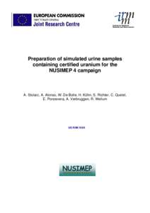 Preparation of simulated urine samples containing certified uranium for the NUSIMEP 4 campaign A. Stolarz, A. Alonso, W. De Bolle, H. Kühn, S. Richter, C. Quetel, E. Ponzevera, A. Verbruggen, R. Wellum