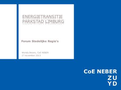 ENERGIETRANSITIE PARKSTAD LIMBURG Forum Stedelijke Regio’s  Wendy Broers, CoE NEBER