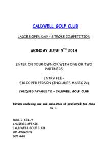 CALDWELL GOLF CLUB LADIES OPEN DAY – STROKE COMPETITION MONDAY JUNE 9TH[removed]ENTER ON YOUR OWN OR WITH ONE OR TWO