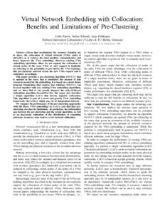 Virtual Network Embedding with Collocation: Benefits and Limitations of Pre-Clustering Carlo Fuerst, Stefan Schmid, Anja Feldmann Telekom Innovation Laboratories (T-Labs) & TU Berlin, Germany {carlo,stefan,anja}@net.t-la