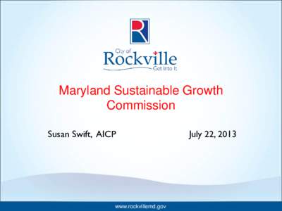 Maryland Sustainable Growth Commission Susan Swift, AICP www.rockvillemd.gov
