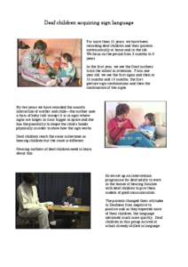 Deaf children acquiring sign language  For more than 15 years, we have been recording deaf children and their parents, systematically at home and in the lab. We focus on the period from 3 months to 3