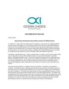 FOR IMMEDIATE RELEASE June 10, 2011 Ocean Choice International seeks positive outcome for flatfish business ST. JOHN’S, NL – Ocean Choice International (OCI) is looking for a way forward in a challenging flatfish bus