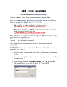 Print Queues installation Print queue installation (Windows environment) Locate the new Xerox Printer in your department and note its network name Name refers to Printer model_Building and room number, this will be poste