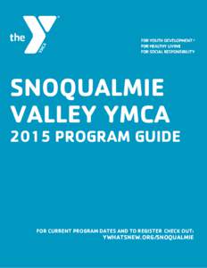 SNOQUALMIE VALLEY YMCA 2015 PROGRAM GUIDE  FOR CURRENT PROGRAM DATES AND TO REGISTER CHECK OUT: