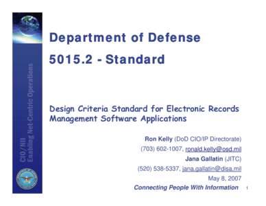 Department of Defense[removed]Standard Design Criteria Standard for Electronic Records Management Software Applications Ron Kelly (DoD CIO/IP Directorate)