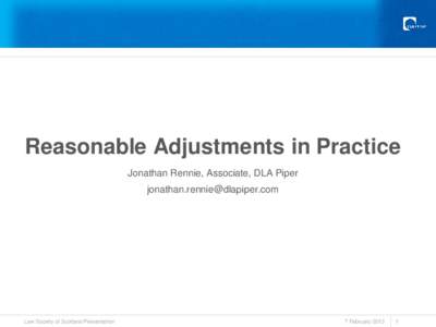Reasonable Adjustments in Practice Jonathan Rennie, Associate, DLA Piper [removed] Law Society of Scotland Presentation