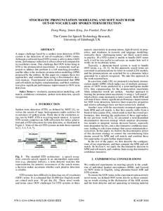 STOCHASTIC PRONUNCIATION MODELLING AND SOFT MATCH FOR OUT-OF-VOCABULARY SPOKEN TERM DETECTION Dong Wang, Simon King, Joe Frankel, Peter Bell The Centre for Speech Technology Research, University of Edinburgh, UK ABSTRACT