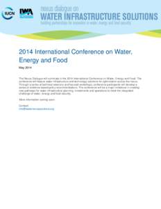 2014 International Conference on Water, Energy and Food May 2014 The Nexus Dialogue will culminate in the 2014 International Conference on Water, Energy and Food. The conference will feature water infrastructure and tech