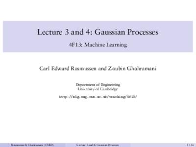 Lecture 3 and 4: Gaussian Processes 4F13: Machine Learning Carl Edward Rasmussen and Zoubin Ghahramani Department of Engineering University of Cambridge