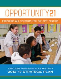 OPPORTUNITY21 PREPARING ALL STUDENTS FOR THE 21ST CENTURY san jose unified school district  2012–17 Strategic Pl an