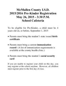 McMullen County I.S.DPre-Kinder Registration May 26, :30 P.M. School Cafeteria To be eligible for Pre-Kinder, a child must be 4 years old on, or before, September 1, 2015