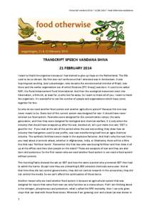 Transcript	
  Vandana	
  Shiva	
  *	
  21	
  feb	
  2014	
  *	
  Food	
  Otherwise	
  conference	
    	
   TRANSCRIPT	
  SPEECH	
  VANDANA	
  SHIVA	
   21	
  FEBRUARY	
  2014	
  