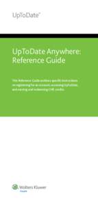 UpToDate Anywhere: Reference Guide This Reference Guide outlines specific instructions on registering for an account, accessing UpToDate, and earning and redeeming CME credits.