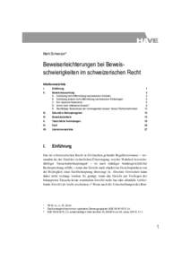 Mark Schweizer*  Beweiserleichterungen bei Beweisschwierigkeiten im schweizerischen Recht Inhaltsverzeichnis I.