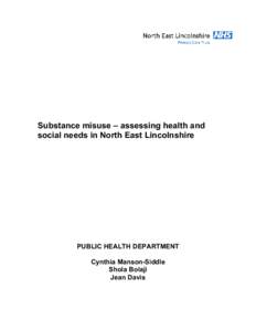 Substance misuse – assessing health and social needs in North East Lincolnshire PUBLIC HEALTH DEPARTMENT Cynthia Manson-Siddle Shola Bolaji