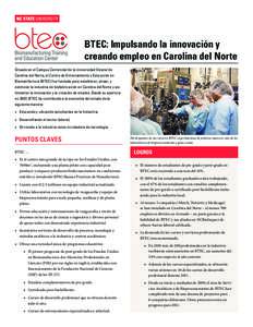 BTEC: Impulsando la innovación y creando empleo en Carolina del Norte Situado en el Campus Centennial de la Universidad Estatal de Carolina del Norte, el Centro de Entrenamiento y Educación en Biomanifactura (BTEC) fue