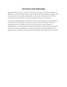 Governor Jack Dalrymple Jack Dalrymple was sworn in as the 32 nd Governor of the great state of North Dakota on December 7, 2010, and began working to grow and diversify North Dakota’s economy and create good jobs and 