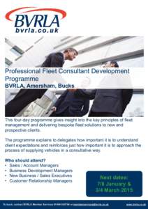 Professional Fleet Consultant Development 	 Programme BVRLA, Amersham, Bucks This four-day programme gives insight into the key principles of fleet management and delivering bespoke fleet solutions to new and