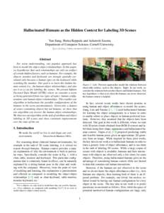 Hallucinated Humans as the Hidden Context for Labeling 3D Scenes Yun Jiang, Hema Koppula and Ashutosh Saxena Department of Computer Science, Cornell University. {yunjiang,hema,asaxena}@cs.cornell.edu  Abstract