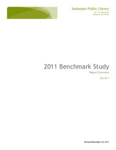 Saskatoon Public Library 311 – 23rd Street East Saskatoon, SK S7K 0J6 2011 Benchmark Study Report Summary