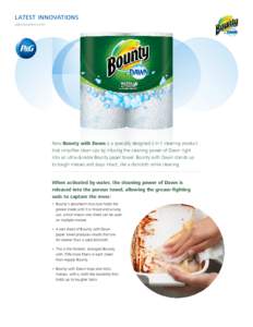 LATEST INNOVATIONS pginnovation.com New Bounty with Dawn is a specially designed 2-in-1 cleaning product that simplifies clean-ups by infusing the cleaning power of Dawn right into an ultra-durable Bounty paper towel. Bo