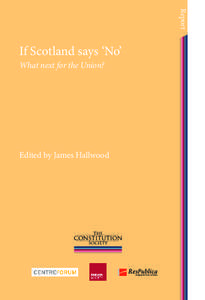 Report  If Scotland says ‘No’ What next for the Union?  Edited by James Hallwood