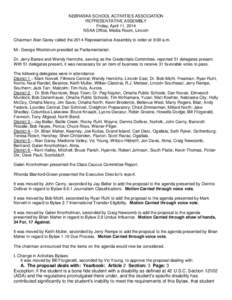 NEBRASKA SCHOOL ACTIVITIES ASSOCIATION REPRESENTATIVE ASSEMBLY Friday, April 11, 2014 NSAA Office, Media Room, Lincoln Chairman Alan Garey called the 2014 Representative Assembly to order at 9:00 a.m. Mr. George Woolstru