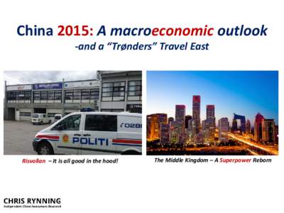China 2015: A macroeconomic outlook -and a “Trønders” Travel East Risvollan – It is all good in the hood!  The Middle Kingdom – A Superpower Reborn