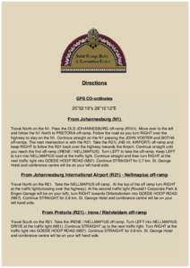 Directions GPS CO-ordinates 25”53’19”s 28”15’12”E From Johannesburg (N1) Travel North on the N1. Pass the OLD JOHANNESBURG off-ramp (R101). Move over to the left