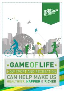 GAME OF LIFE HOW SPORT AND RECREATION CAN HELP MAKE US HEALTHIER, HAPPIER & RICHER